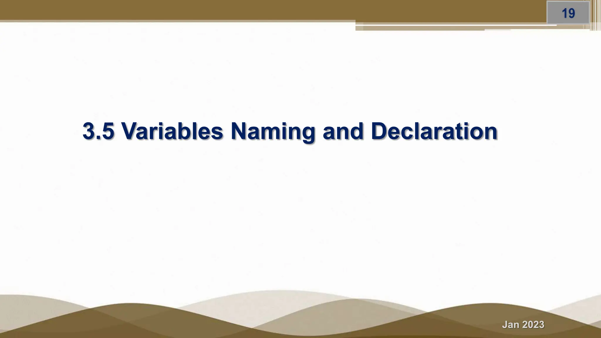 Jan 2023
3.5 Variables Naming and Declaration
 