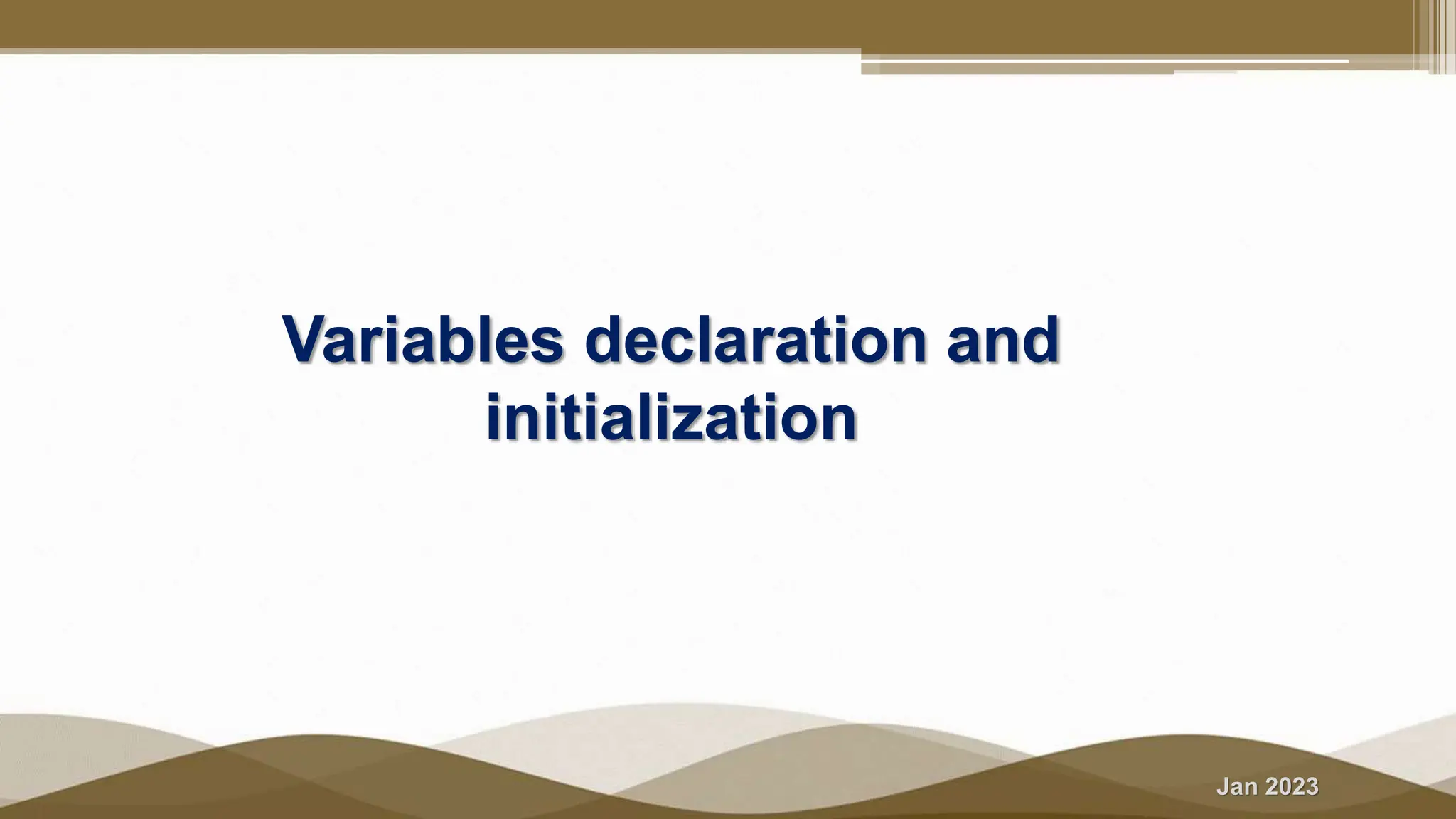 Jan 2023
Variables declaration and
initialization
 