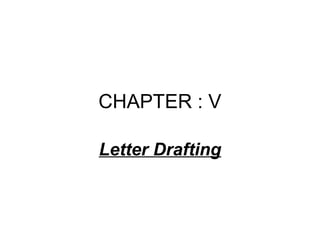 CHAPTER : V
Letter Drafting
 
