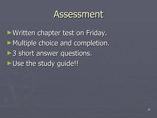 Assessment Written chapter test on Friday.  Multiple choice and completion. 3 short answer questions. Use the study guide!! 