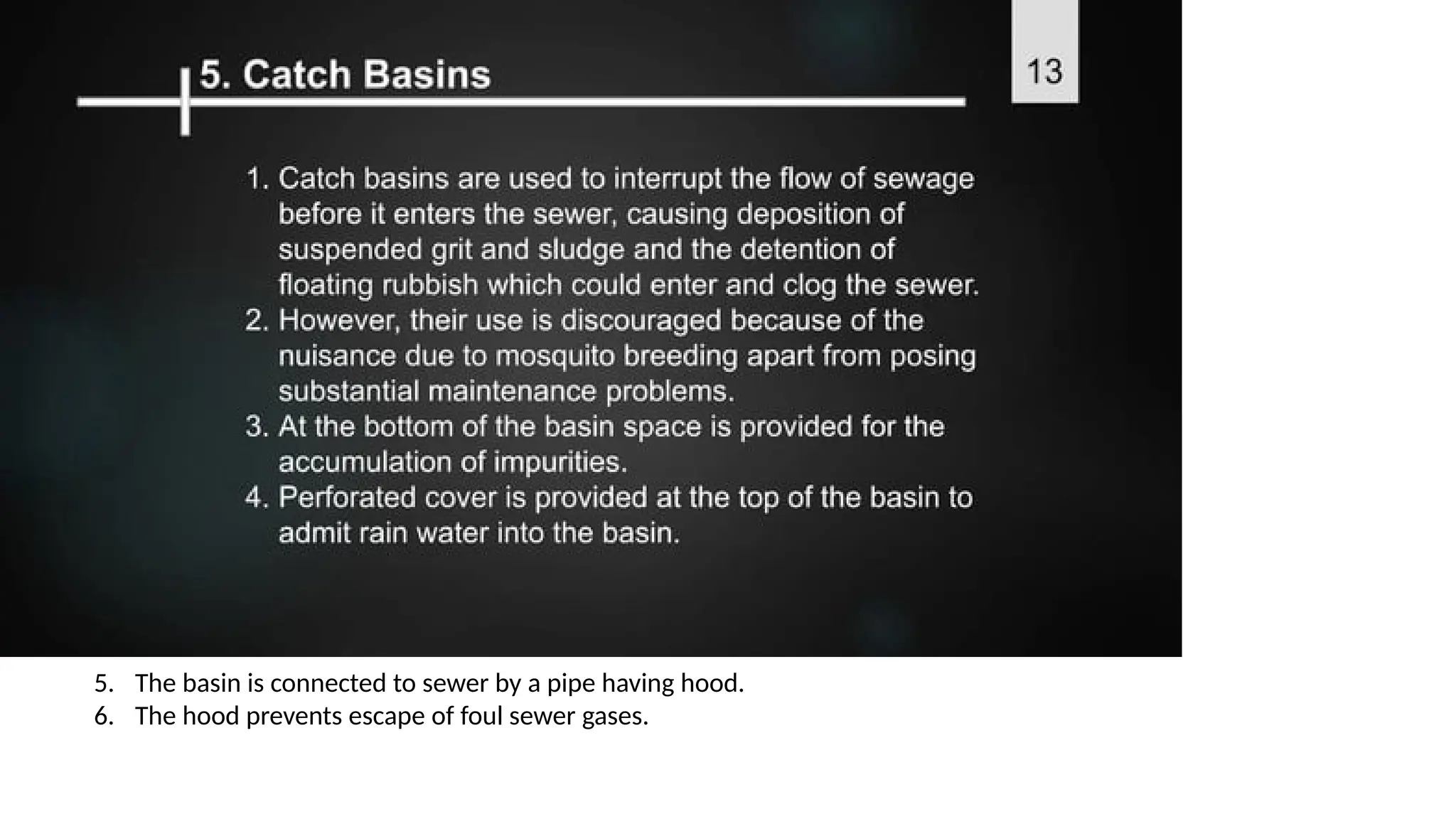 5. The basin is connected to sewer by a pipe having hood.
6. The hood prevents escape of foul sewer gases.
 