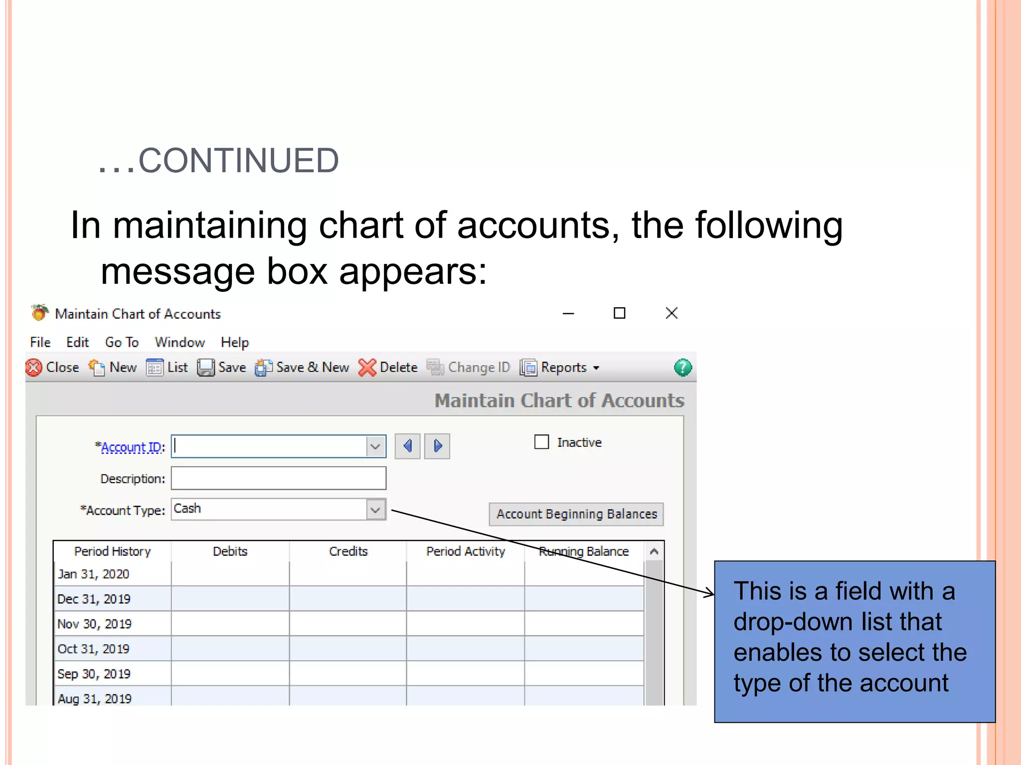 …CONTINUED
In maintaining chart of accounts, the following
message box appears:
This is a field with a
drop-down list that
enables to select the
type of the account
 