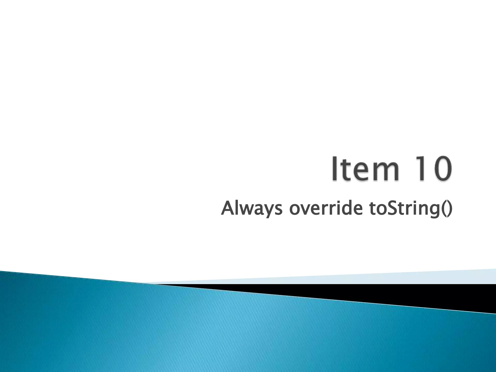 Always override toString()
 