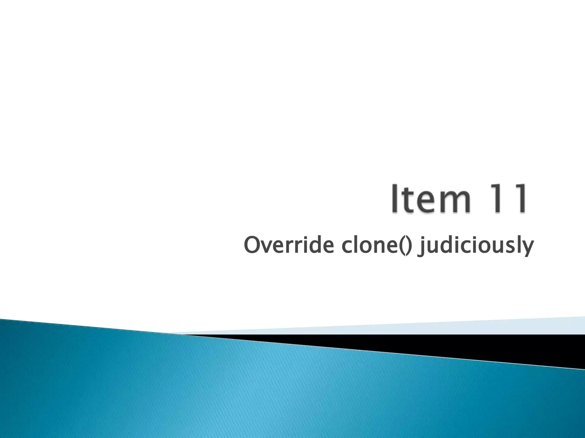 Override clone() judiciously
 