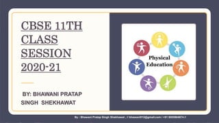 CBSE 11TH
CLASS
SESSION
2020-21
BY: BHAWANI PRATAP
SINGH SHEKHAWAT
By : Bhawani Pratap Singh Shekhawat , // bhawani912@gmail.com / +91 8005864874 //
 