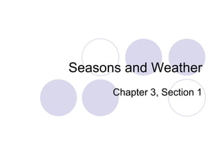 Seasons and Weather Chapter 3, Section 1 