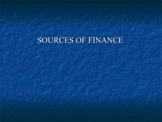 SOURCES OF FINANCESOURCES OF FINANCE
 