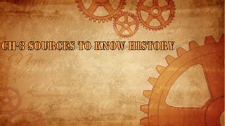 SOCIAL SCIENCE-VI CH-3 SOURCES TO KNOW HISTORY
 
