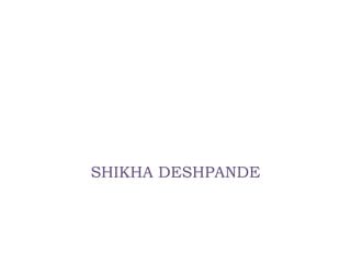 SHIKHA DESHPANDE
 
