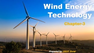 Wind Energy
Technology
Chapter-3
Prepared by: SSGP, Surat
 