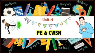 Unit-4
PE & CWSN
 