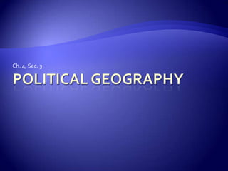 Political Geography Ch. 4, Sec. 3 