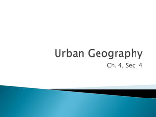 Urban Geography Ch. 4, Sec. 4 