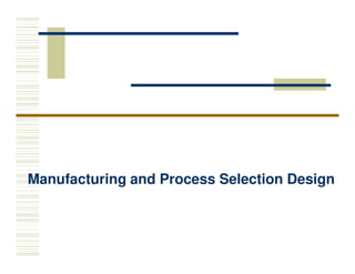 Manufacturing and Process Selection Design
 