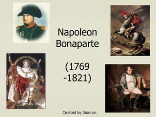 Napoleon
Bonaparte

 (1769
 -1821)


 Created by tbonnar.
 