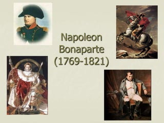 Napoleon
Bonaparte
(1769-1821)
 