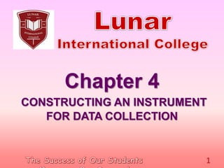 Chapter 4
CONSTRUCTING AN INSTRUMENT
FOR DATA COLLECTION
1
 