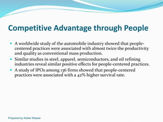Prepared by Asfaw Wassie
Competitive Advantage through People
 A worldwide study of the automobile industry showed that p...