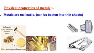 Physical properties of metals :-
● Metals are malleable. (can be beaten into thin sheets)
 