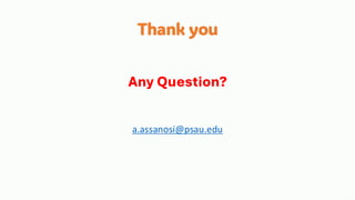 Thank you
Any Question?
a.assanosi@psau.edu
 