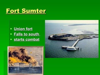 Fort Sumter Union fort Falls to south  starts combat 