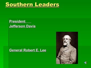 Southern Leaders President  Jefferson Davis General Robert E. Lee 