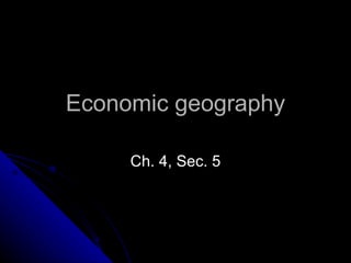Economic geography Ch. 4, Sec. 5 