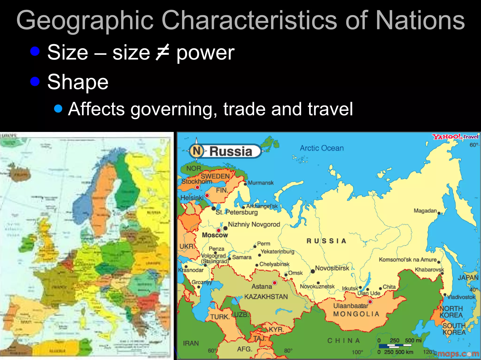 Geographic Characteristics of Nations Size – size  =  power Shape Affects governing, trade and travel 