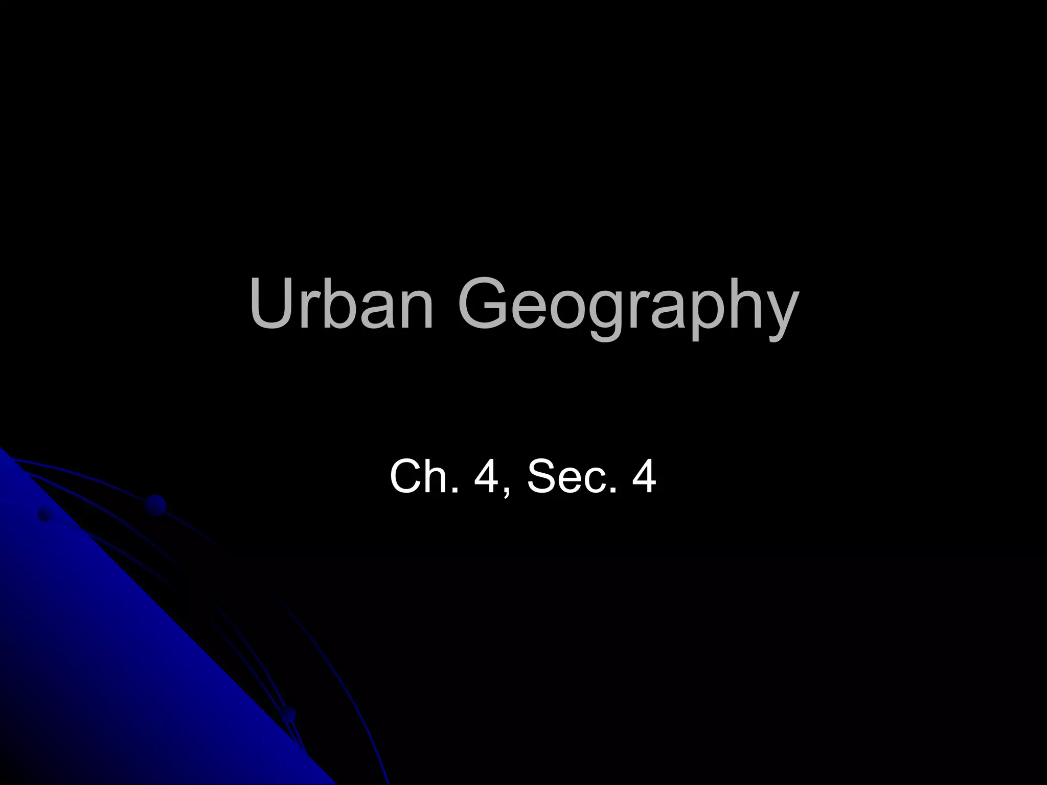 Urban Geography Ch. 4, Sec. 4 