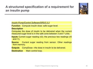A structured specification of a requirement for
an insulin pump
38Chapter 4 Requirements engineering
 