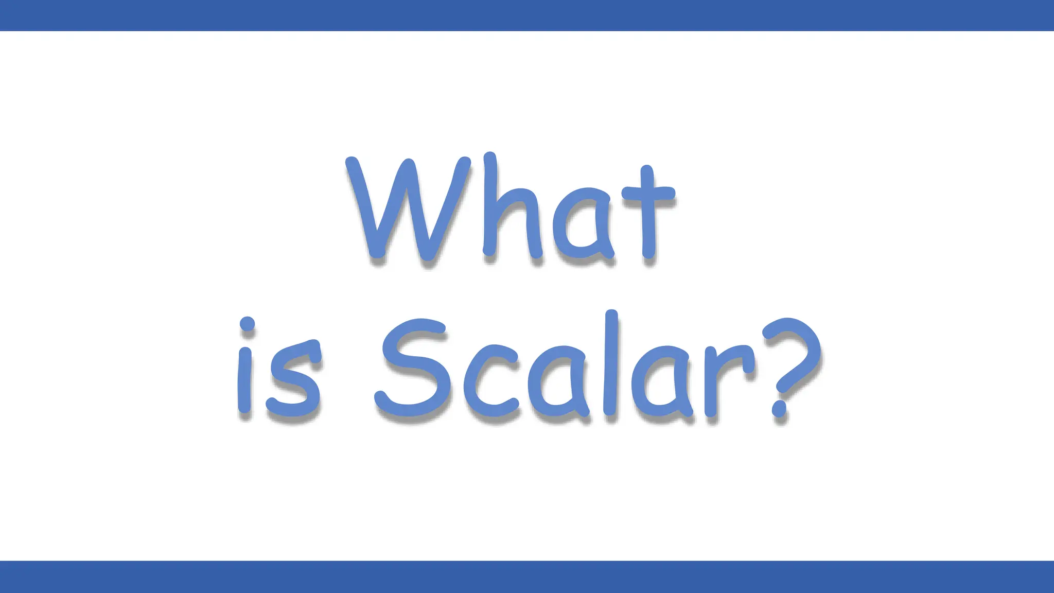What
is Scalar?
 