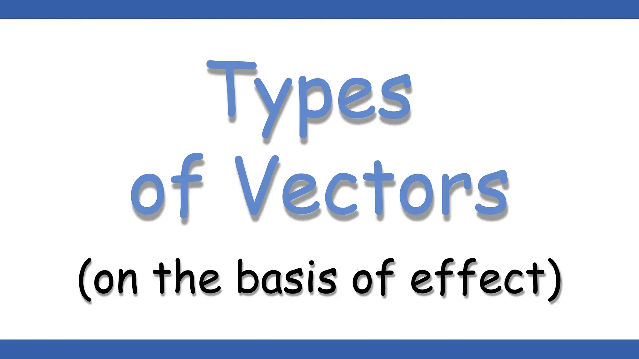 Types
of Vectors
(on the basis of effect)
 