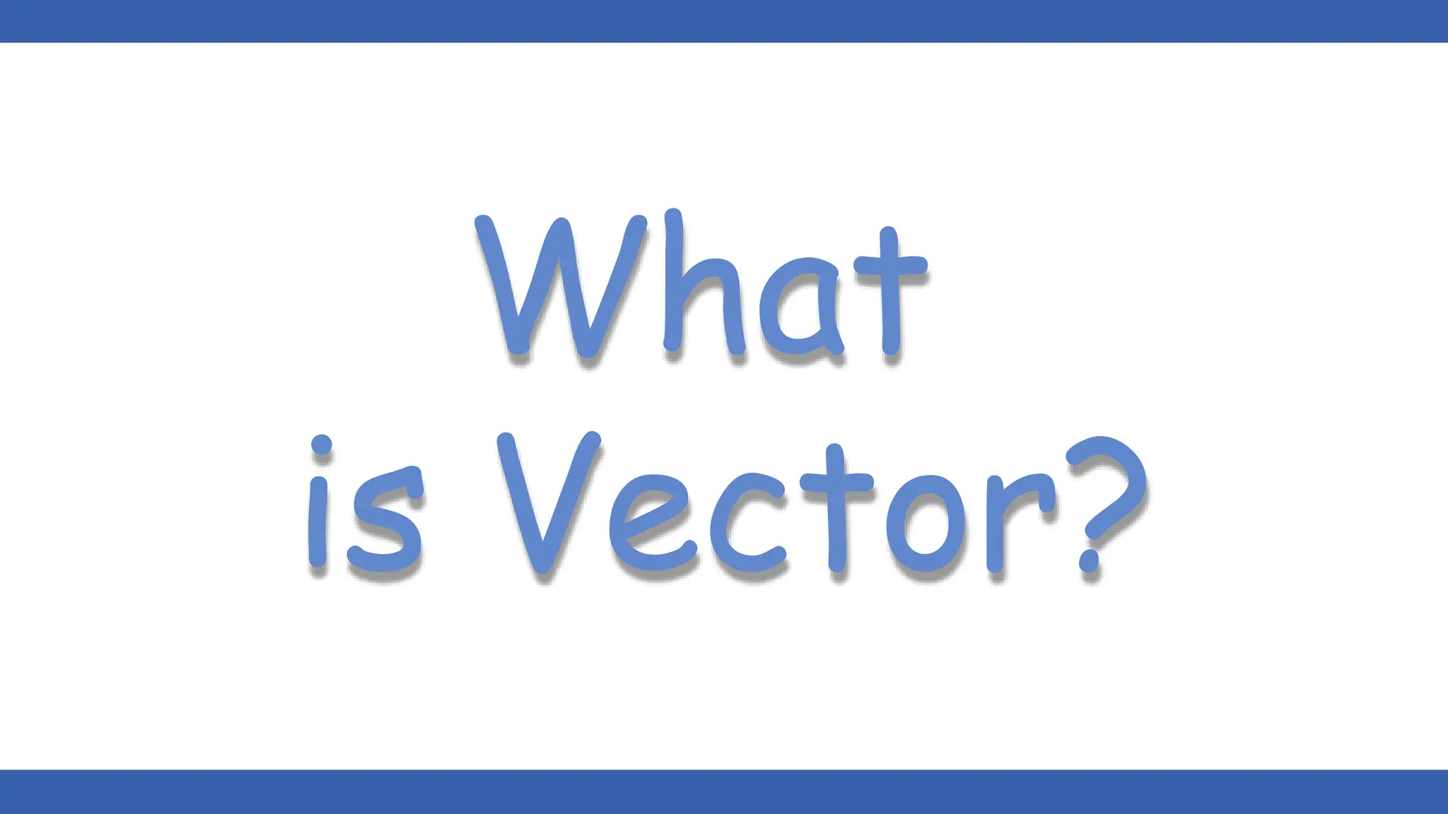What
is Vector?
 