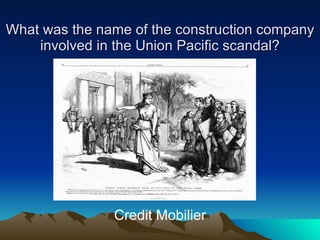 What was the name of the construction company involved in the Union Pacific scandal? Credit Mobilier 