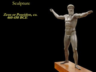 Sculpture <ul><li>Zeus or Poseidon, ca. 460-450 BCE </li></ul>