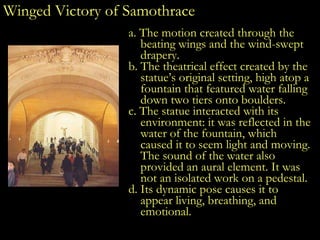 Winged Victory of Samothrace <ul><li>a. The motion created through the beating wings and the wind-swept drapery. </li></ul...