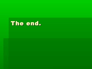 T he end.
 