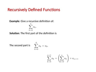 Recursively Defined Functions
Example: Give a recursive definition of:
Solution: The first part of the definition is
The second part is
 