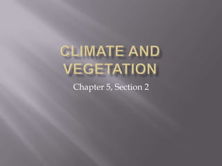 Climate and Vegetation Chapter 5, Section 2 