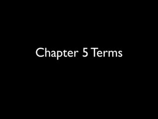 Chapter 5 Terms
 