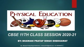 CBSE 11TH CLASS SESSION 2020-21
By : Bhawani Pratap Singh Shekhawat , // bhawani912@gmail.com / +91 8005864874 //
BY: BHAWANI PRATAP SINGH SHEKHAWAT
 