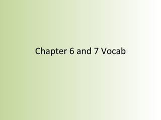 Chapter 6 and 7 Vocab 