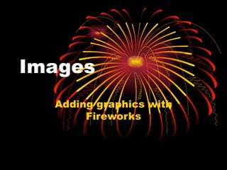 Images Adding graphics with Fireworks 