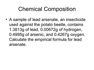 Chemical Composition A sample of lead arsenate, an insecticide used against the potato beetle, contains 1.3813g of lead, 0.00672g of hydrogen, 0.4995g of arsenic, and 0.4267g oxygen. Calculate the empirical formula for lead arsenate. 