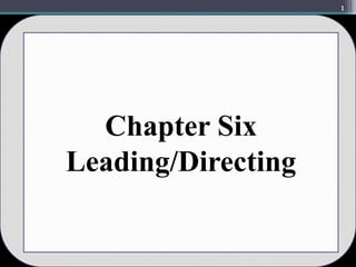 1
Chapter Six
Leading/Directing
 