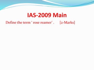 IAS-2009 Main
Define the term ‘ rose reamer’ . [2-Marks]
 