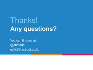 Thanks!
Any questions?
You can find me at:
@ahmadn
nafis@ipe.buet.ac.bd
26
 