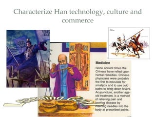 Characterize Han technology, culture and commerce 