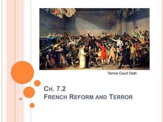 CH. 7.2
FRENCH REFORM AND TERROR
Tennis Court Oath
 