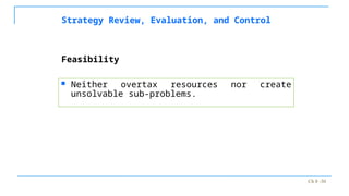 Ch 8 -30
Strategy Review, Evaluation, and Control
 Neither overtax resources nor create
unsolvable sub-problems.
Feasibility
 